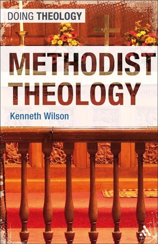 Methodist theology / Kenneth Wilson