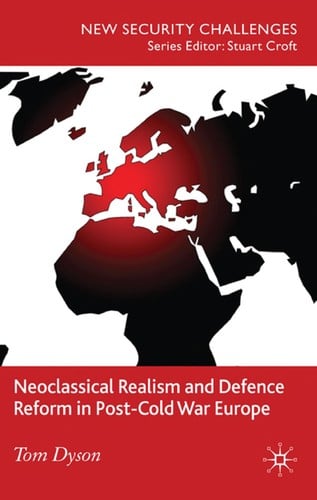 Neoclassical realism and defence reform in post-Cold War Europe