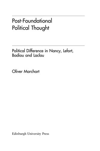 POST-FOUNDATIONAL POLITICAL THOUGHT: POLITICAL DIFFERENCE IN NANCY, LEFORT, BADIOU AND LACLAU