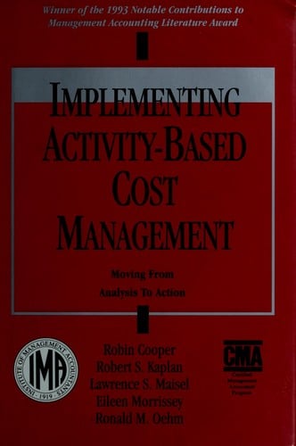 Implementing Activity-Based Cost Management: Moving from Analysis to Action