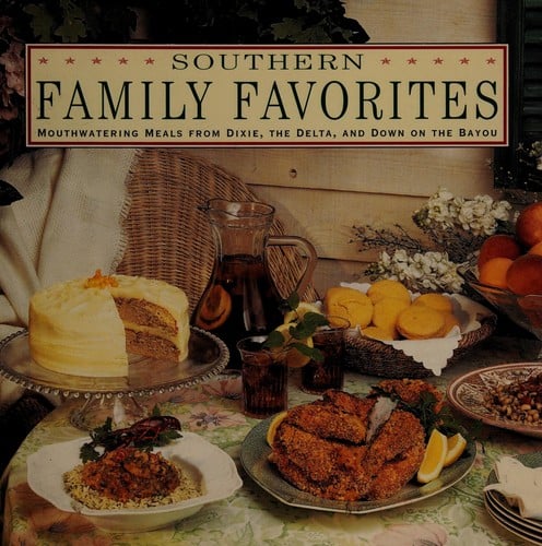 Southern Family Favorites Mouthwatering Meals from Dixie, the Delta and Down on the Bayou
