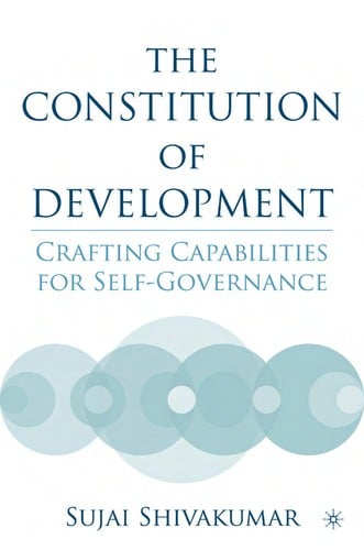 CONSTITUTION OF DEVELOPMENT: CRAFTING CAPABILITIES FOR SELF-GOVERNANCE