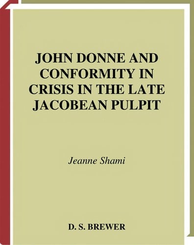 JOHN DONNE AND CONFORMITY IN CRISIS IN THE LATE JACOBEAN PULPIT