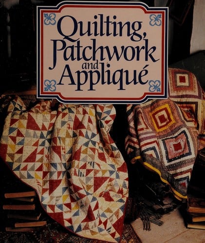 Quilting, patchwork, and appliqué