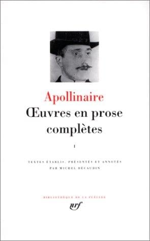 Apollinaire : Oeuvres en prose, tome 1 :Bibliotheque de la Pleiade