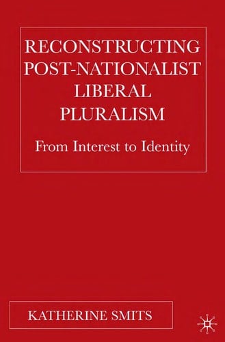 RECONSTRUCTING POST-NATIONALIST LIBERAL PLURALISM: FROM INTEREST TO IDENTITY