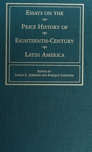 Essays on the price history of eighteenth-century Latin America