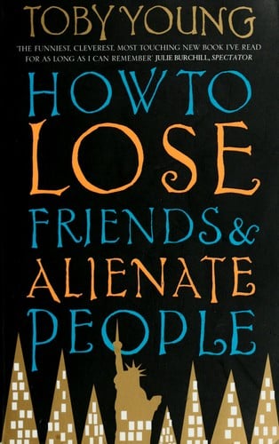How to lose friends & alienate people