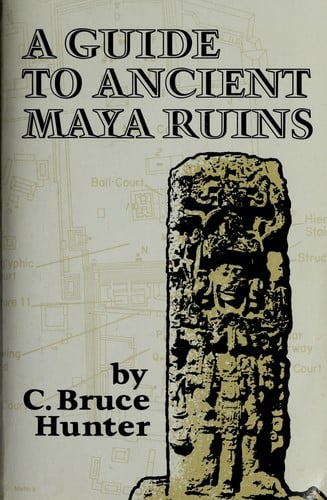 A guide to ancient Maya ruins