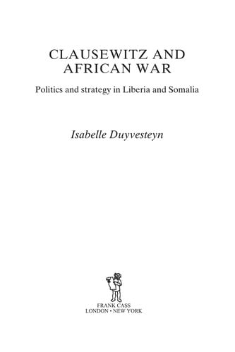 CLAUSEWITZ AND AFRICAN WAR: POLITICS AND STRATEGY IN LIBERIA AND SOMALIA