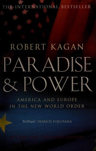 PARADISE AND POWER: AMERICA VERSUS EUROPE IN THE NEW WORLD ORDER
