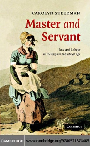 MASTER AND SERVANT: LOVE AND LABOUR IN THE ENGLISH INDUSTRIAL AGE