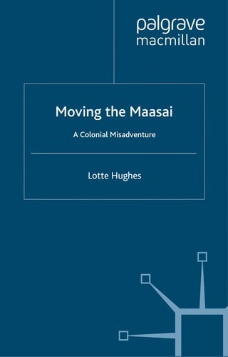 MOVING THE MAASAI: A COLONIAL MISADVENTURE