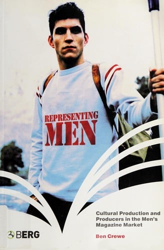 REPRESENTING MEN: CULTURAL PRODUCTION AND PRODUCERS IN THE MEN'S MAGAZINE MARKET