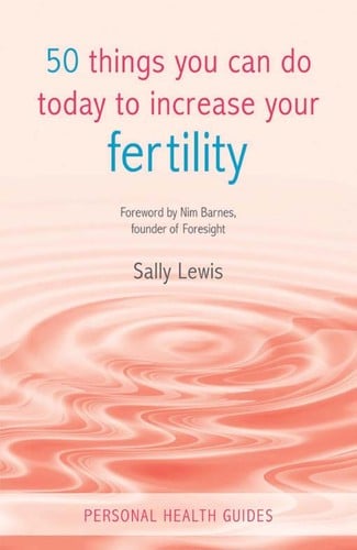 50 things you can do today to increase your fertility