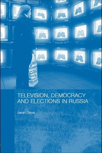TELEVISION, DEMOCRACY AND ELECTIONS IN RUSSIA