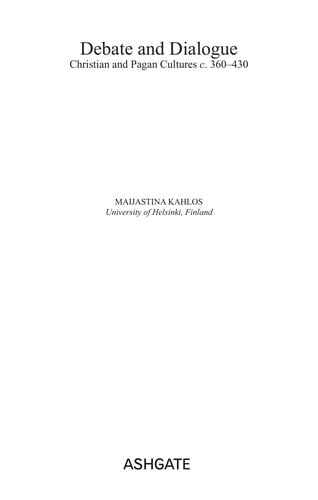 DEBATE AND DIALOGUE: CHRISTIAN AND PAGAN CULTURES, C.360-430