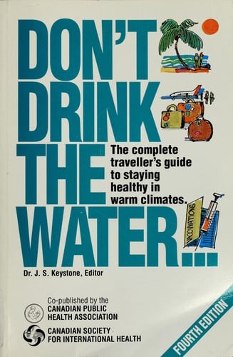 Don't drink the water--