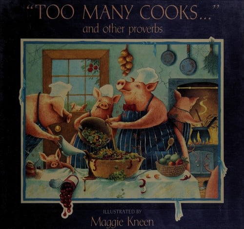 "Too many cooks--"