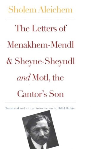 The Letters of Menakhem-Mendl and Sheyne-Sheynadl and Motl, the Cantor's son