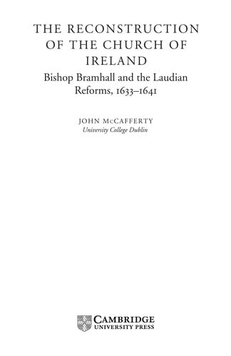 RECONSTRUCTION OF THE CHURCH OF IRELAND: BISHOP BRAMHALL AND THE LAUDIAN REFORMS, 1633-1641
