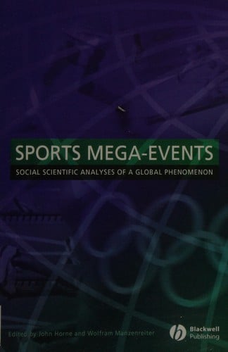 SPORTS MEGA-EVENTS: SOCIAL SCIENTIFIC ANALYSES OF A GLOBAL PHENOMENON; ED. BY JOHN HORNE
