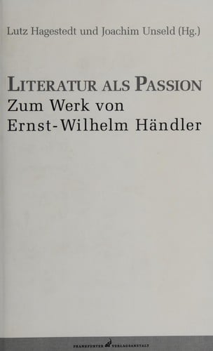 Literatur als Passion: zum Werk von Ernst-Wilhelm H andler