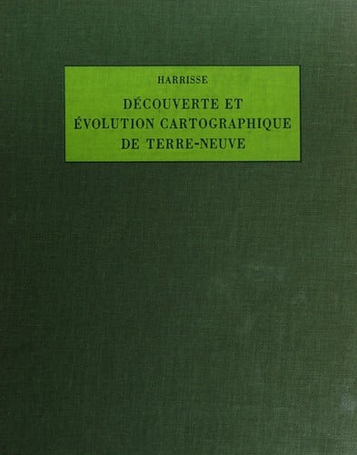 Découverte et évolution cartographique de Terre Neuve et des pays circonvoisins 1497-1501-1769