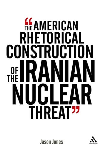 The American rhetorical construction of the Iranian nuclear threat