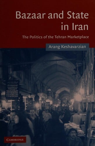 BAZAAR AND STATE IN IRAN: THE POLITICS OF THE TEHRAN MARKETPLACE