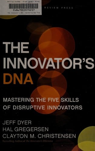 The innovator's DNA: mastering the five skills of disruptive innovators