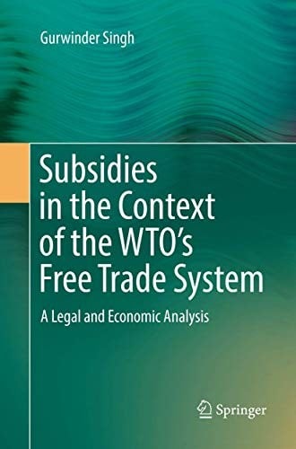 Subsidies in the Context of the WTO's Free Trade System: A Legal and Economic Analysis