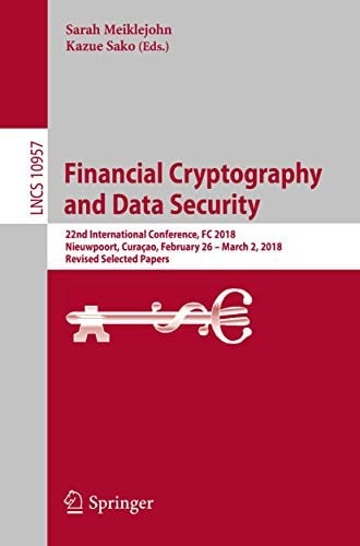 Financial Cryptography and Data Security: 22nd International Conference, FC 2018, Nieuwpoort, Curaçao, February 26 – March 2, 2018, Revised Selected Papers