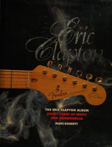 Eric Clapton: the Eric Clapton album : thirty years of music and memorabilia