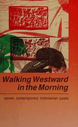 Walking westward in the morning: seven contemporary Indonesian poets