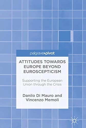 Attitudes Towards Europe Beyond Euroscepticism: Supporting the European Union through the Crisis