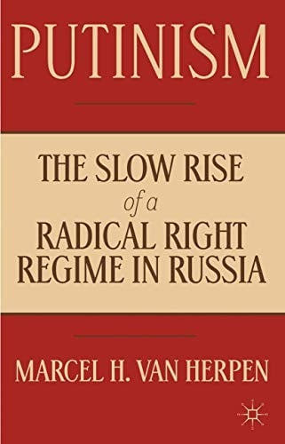 Putinism: The Slow Rise of a Radical Right Regime in Russia