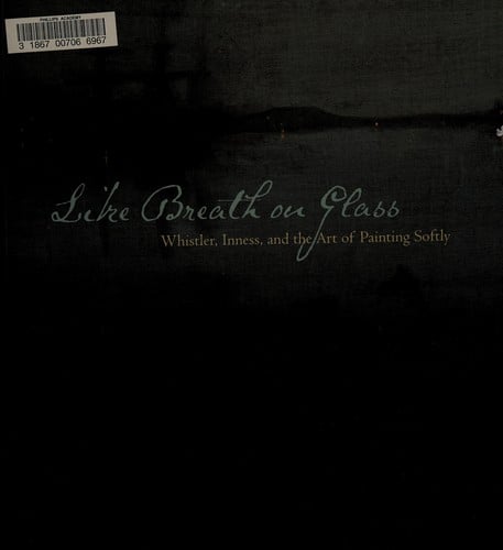 Like breath on glass: Whistler, Inness, and the art of painting softly