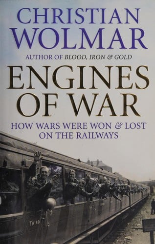 Engines of war: how wars were won & lost on the railways