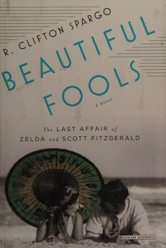 Beautiful fools: the last affair of Zelda and Scott Fitzgerald : a novel
