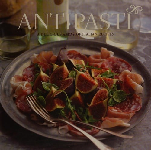 Antipasti: a delicious array of Italian recipes