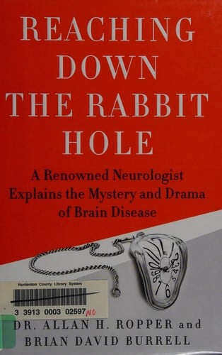 Reaching down the rabbit hole: a renowned neurologist explains the mystery and drama of brain disease