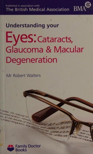 Understanding your eyes: cataracts, glaucoma and macular degeneration