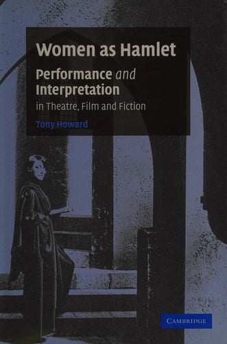 WOMEN AS HAMLET: PERFORMANCE AND INTERPRETATION IN THEATRE, FILM AND FICTION.