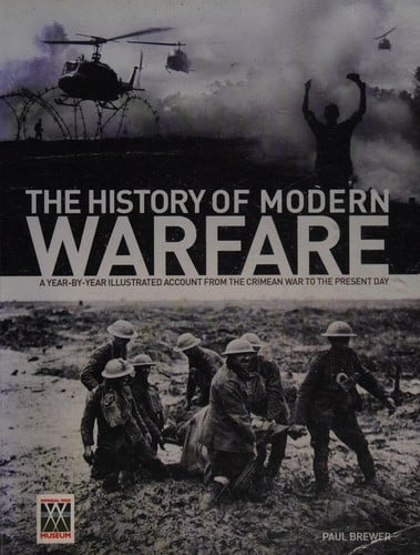 The history of modern warfare: a year-by-year illustrated account from the Crimean war to the present day