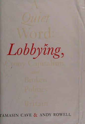 A quiet word: lobbying, crony capitalism and broken politics in Britain