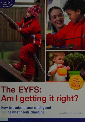 The EYFS: am I getting it right? : how to evaluate your setting and decide what needs changing