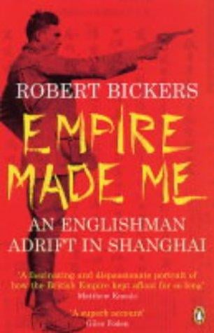 Empire Made Me: An Englishman Adrift in Shanghai