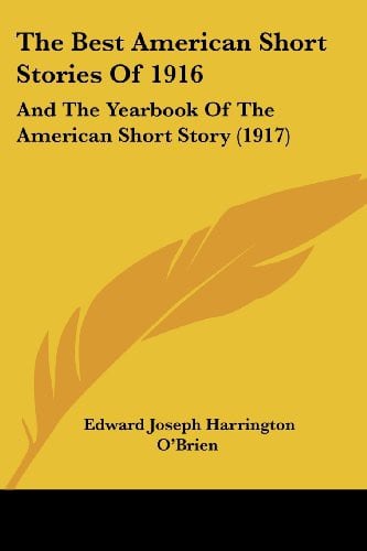 The Best American Short Stories Of 1916: And The Yearbook Of The American Short Story
