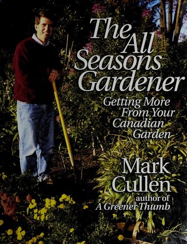 The all seasons gardener: getting more from your Canadian garden